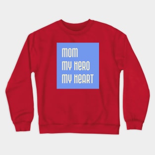 Mom My Hero My Heart Crewneck Sweatshirt